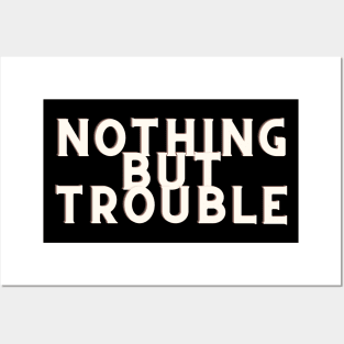 white Nothing But Trouble Posters and Art